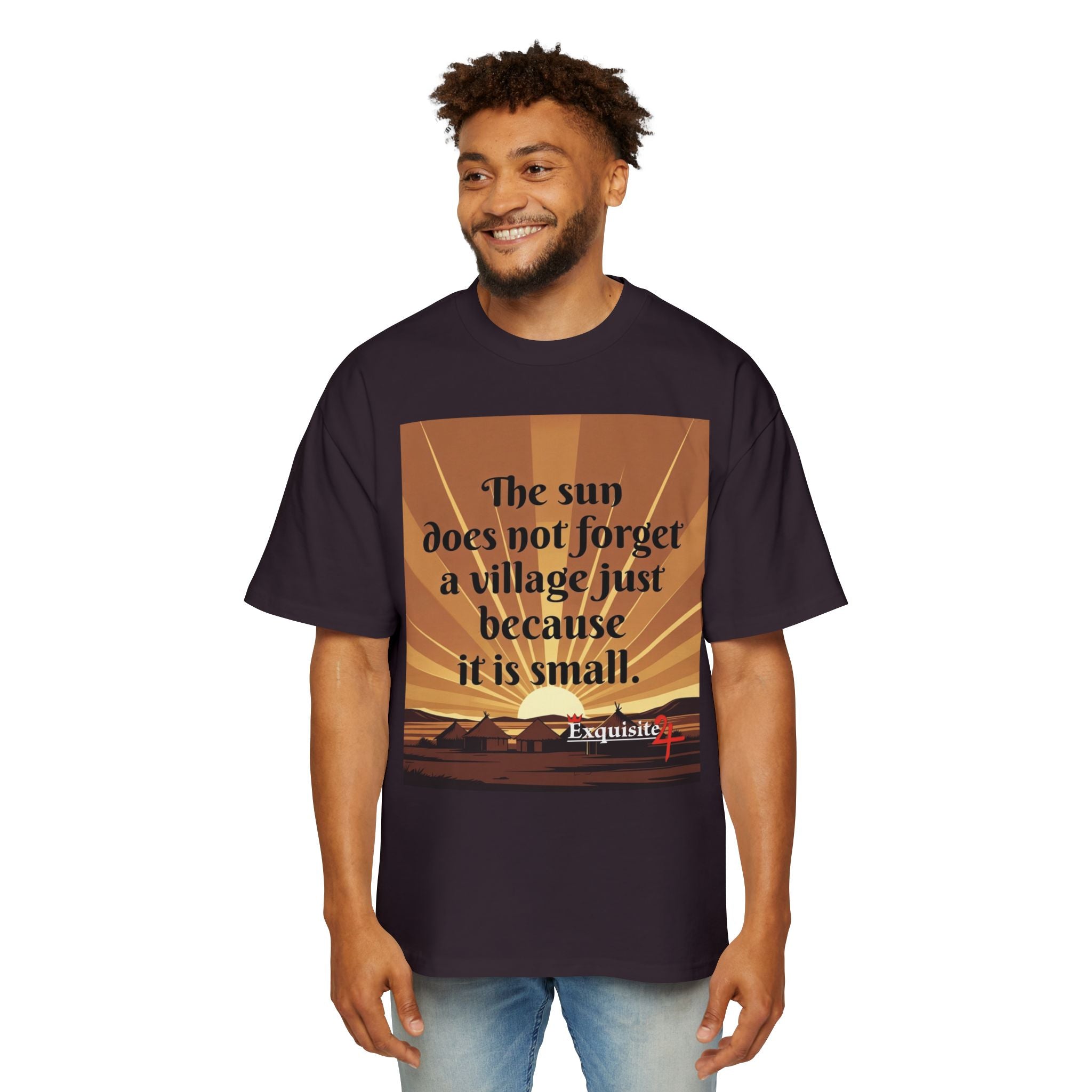 Inspirational Tee — "The sun does not forget a village just because it is small."