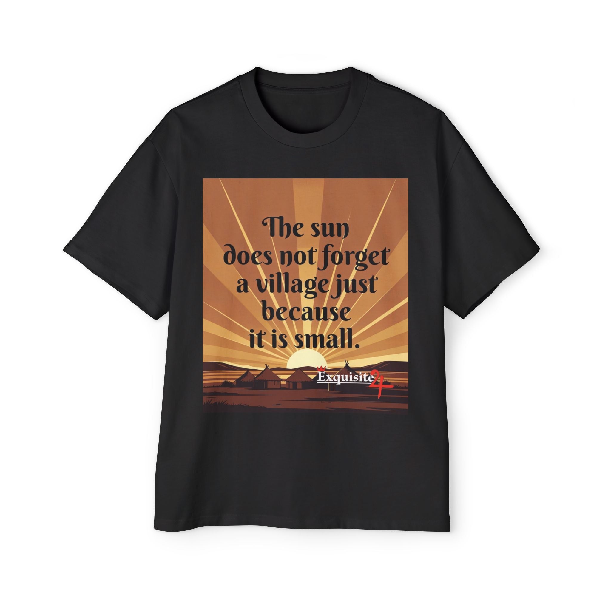 Inspirational Tee — "The sun does not forget a village just because it is small."