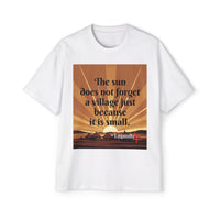 Inspirational Tee — "The sun does not forget a village just because it is small."
