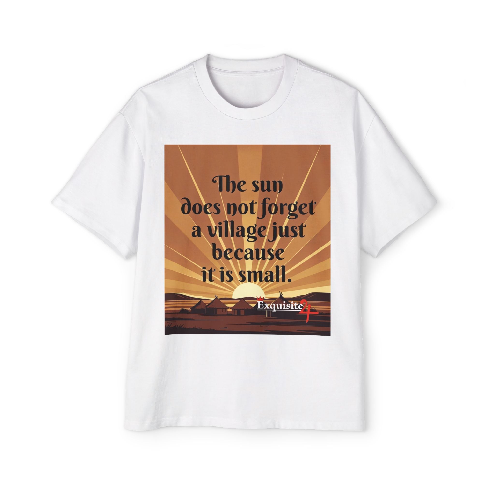 Inspirational Tee — "The sun does not forget a village just because it is small."