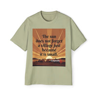 Inspirational Tee — "The sun does not forget a village just because it is small."