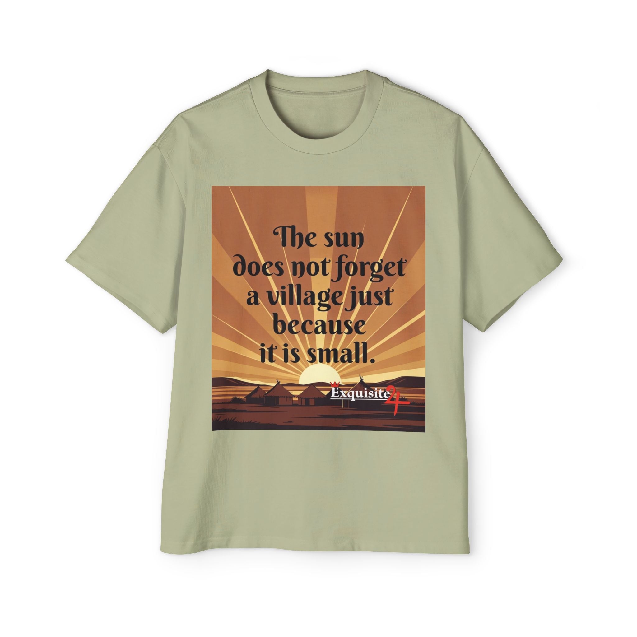 Inspirational Tee — "The sun does not forget a village just because it is small."