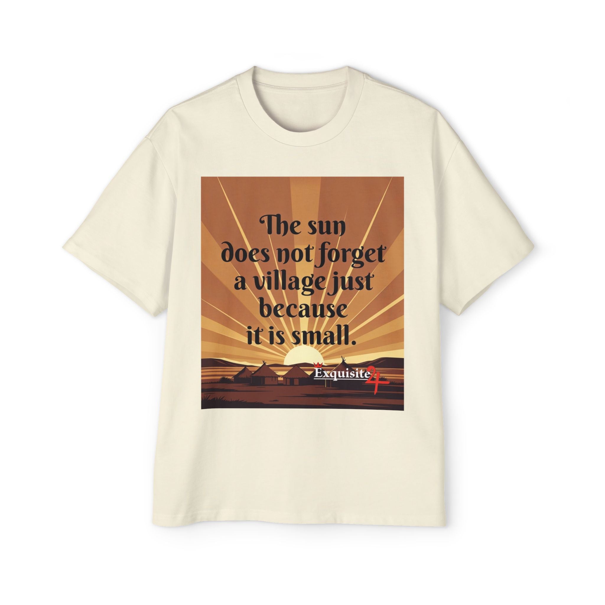 Inspirational Tee — "The sun does not forget a village just because it is small."