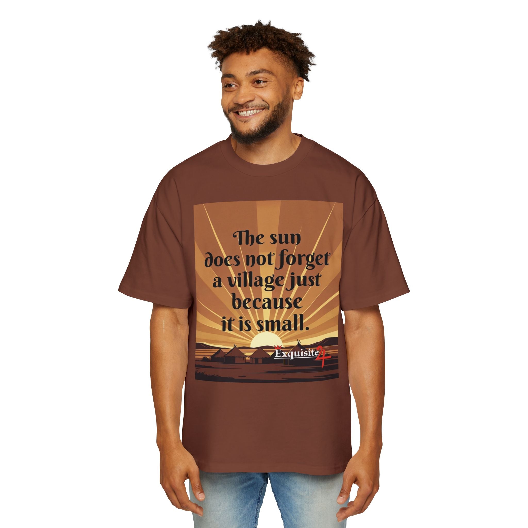 Inspirational Tee — "The sun does not forget a village just because it is small."