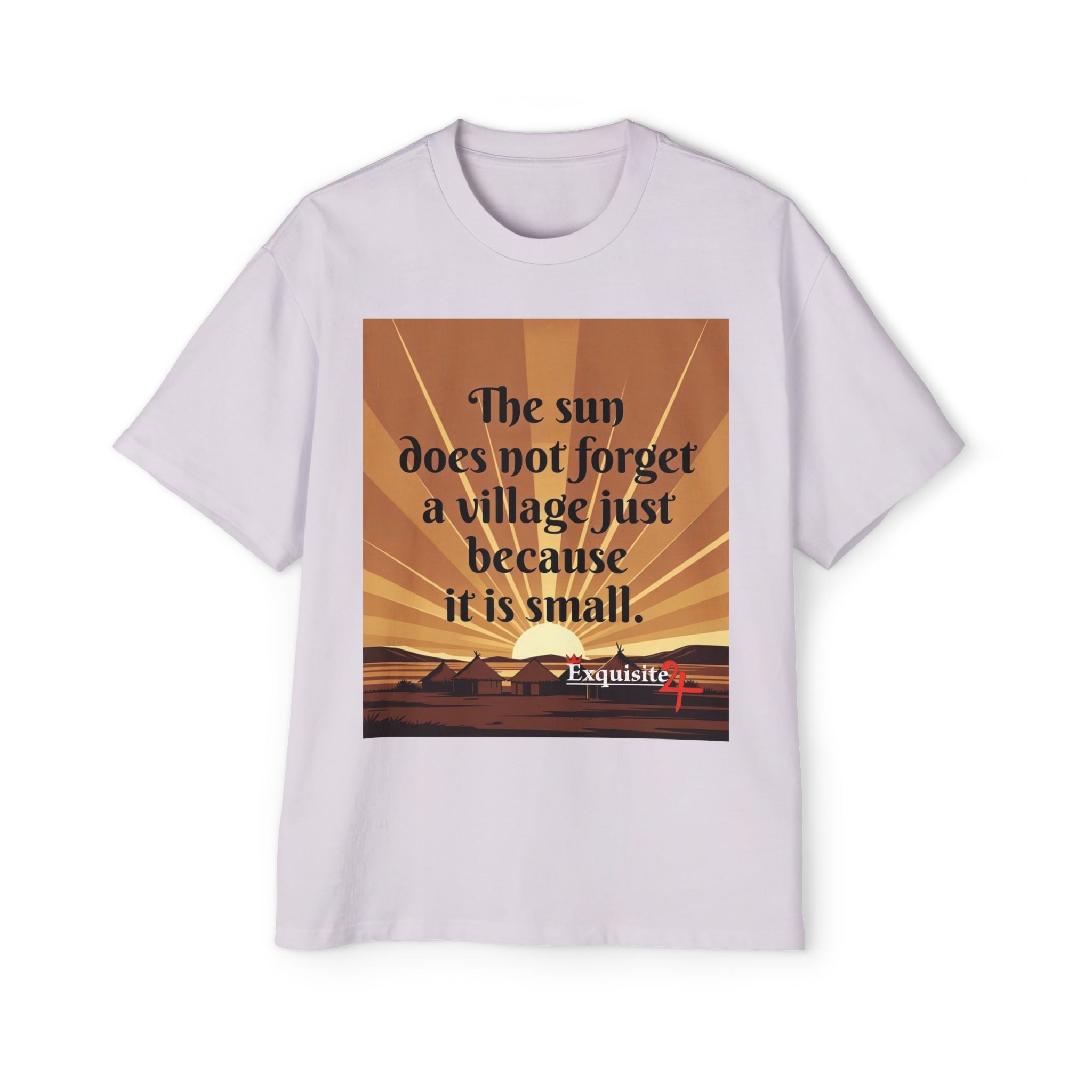 Inspirational Tee — "The sun does not forget a village just because it is small."