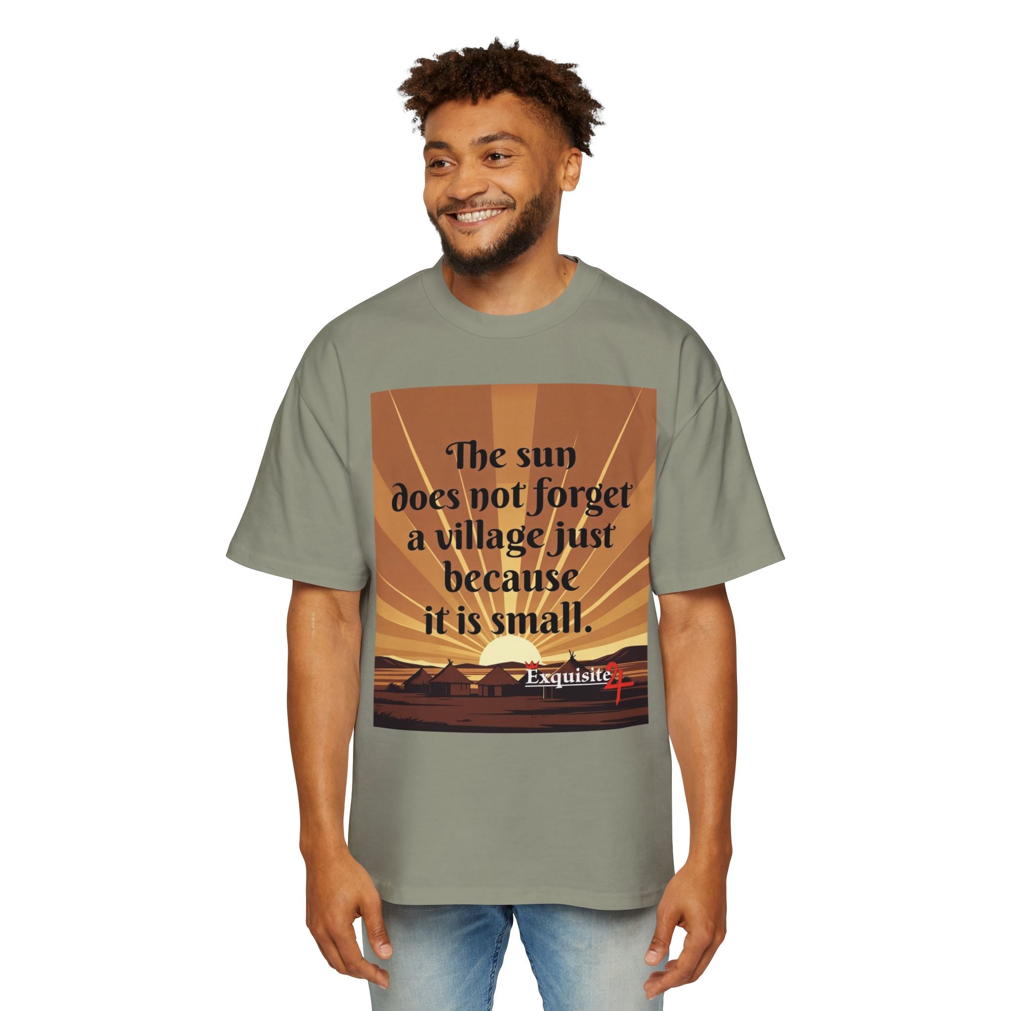 Inspirational Tee — "The sun does not forget a village just because it is small."