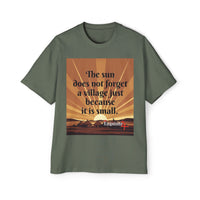 Inspirational Tee — "The sun does not forget a village just because it is small."