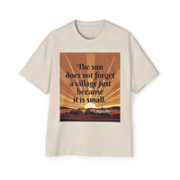 Inspirational Tee — "The sun does not forget a village just because it is small."