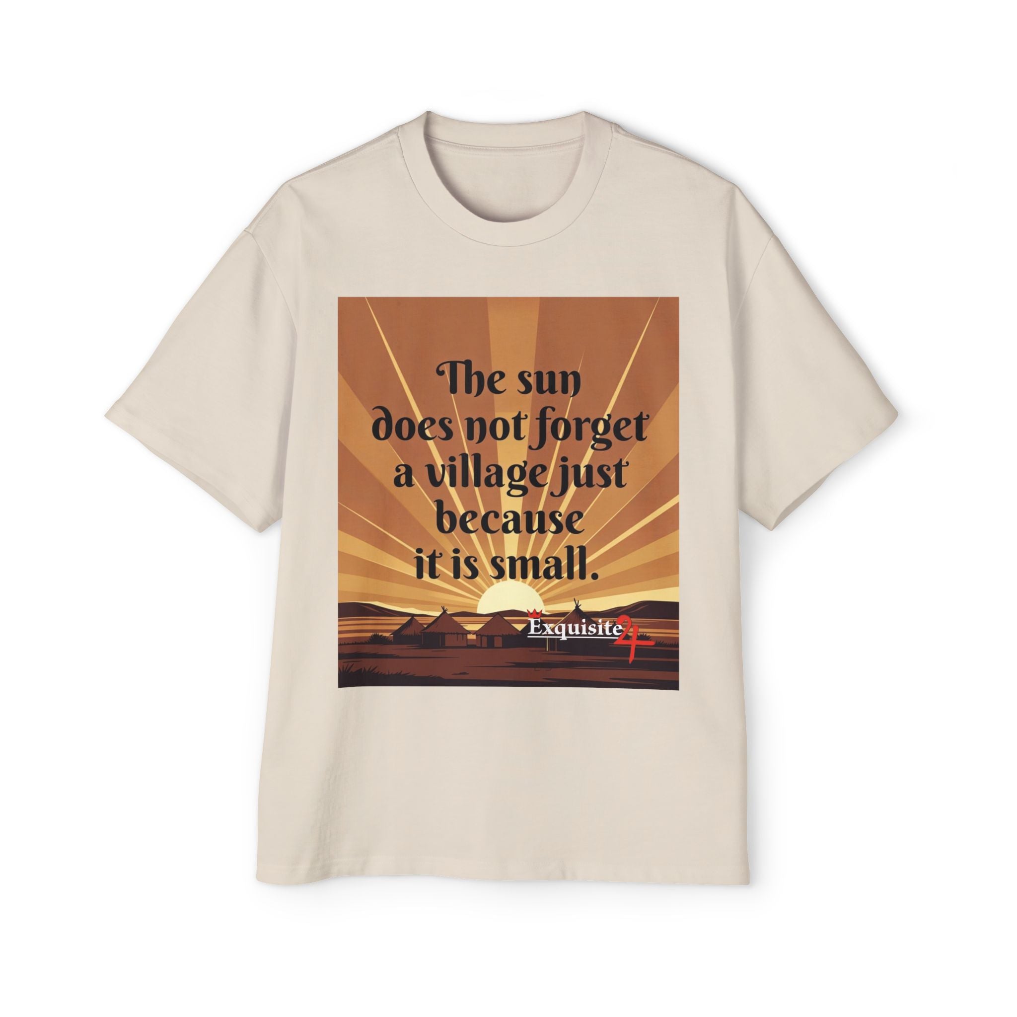 Inspirational Tee — "The sun does not forget a village just because it is small."