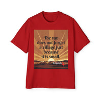 Inspirational Tee — "The sun does not forget a village just because it is small."