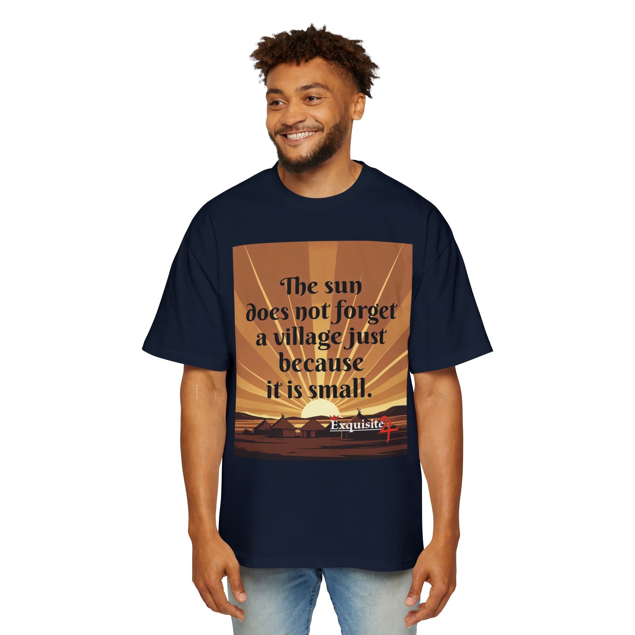 Inspirational Tee — "The sun does not forget a village just because it is small."