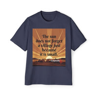 Inspirational Tee — "The sun does not forget a village just because it is small."