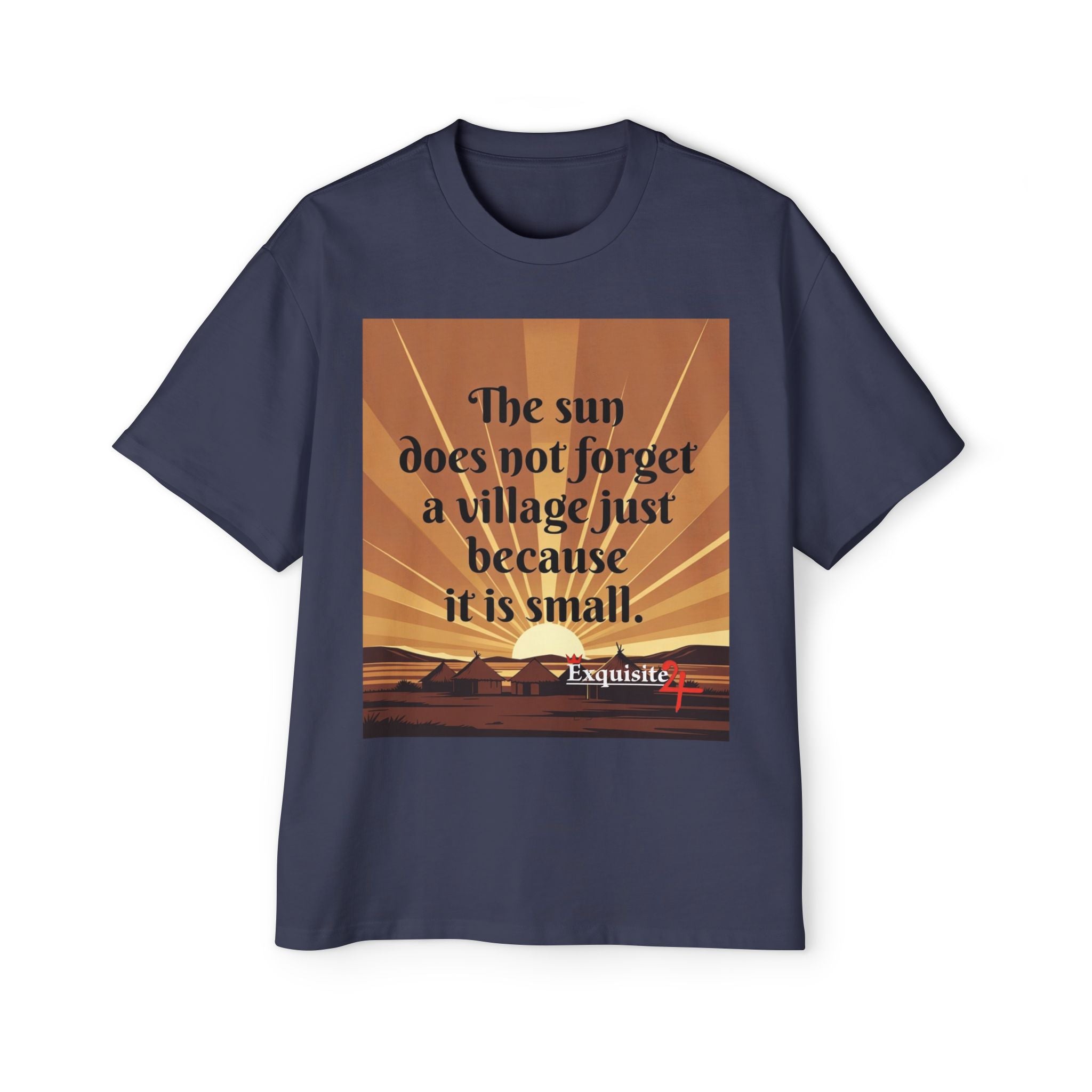 Inspirational Tee — "The sun does not forget a village just because it is small."
