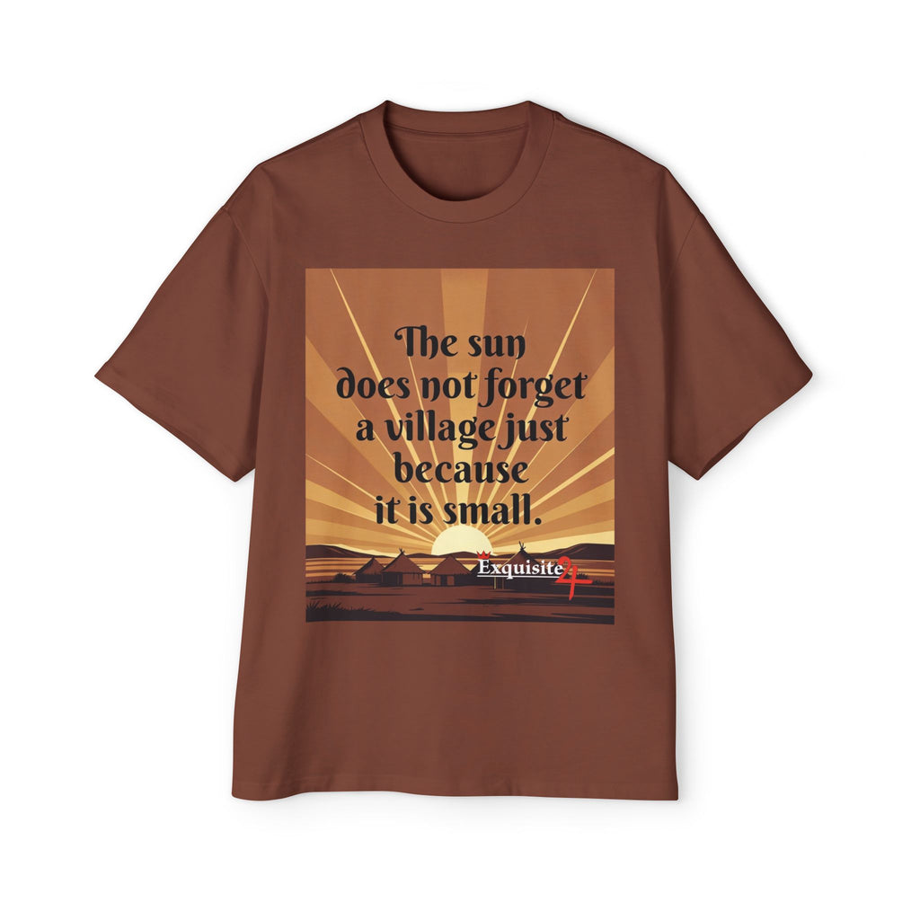 Inspirational Tee — "The sun does not forget a village just because it is small."
