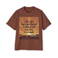Inspirational Tee — "The sun does not forget a village just because it is small."