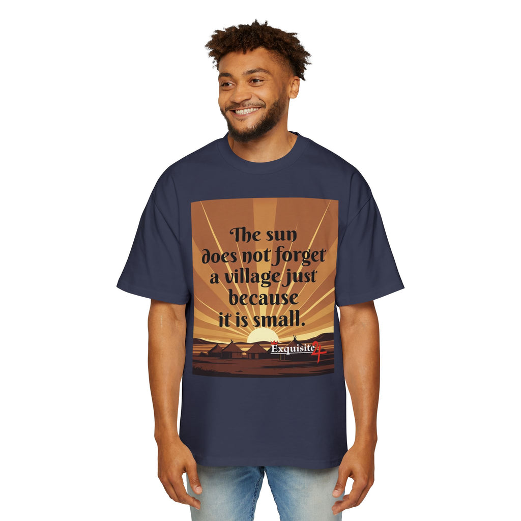 Inspirational Tee — "The sun does not forget a village just because it is small."