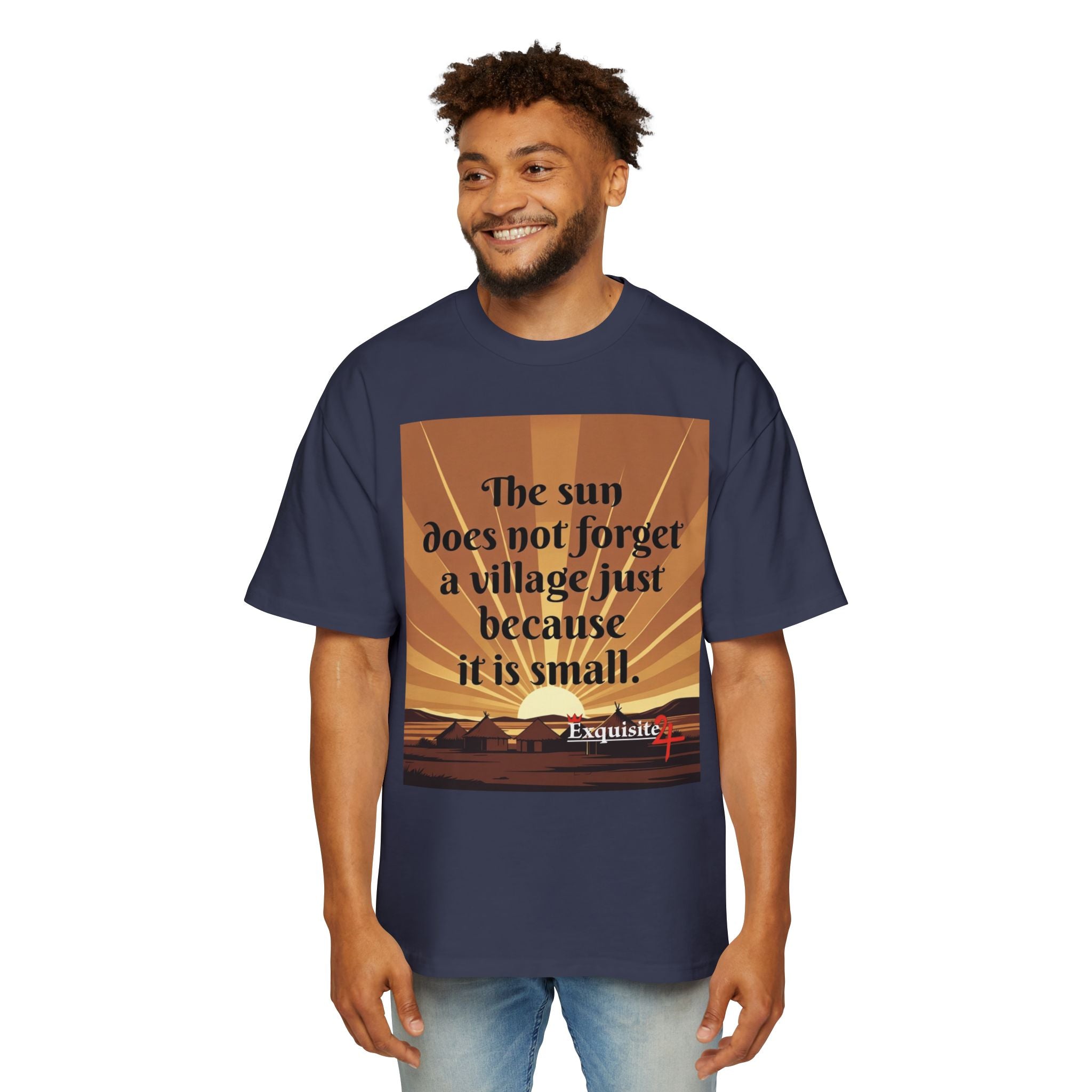 Inspirational Tee — "The sun does not forget a village just because it is small."