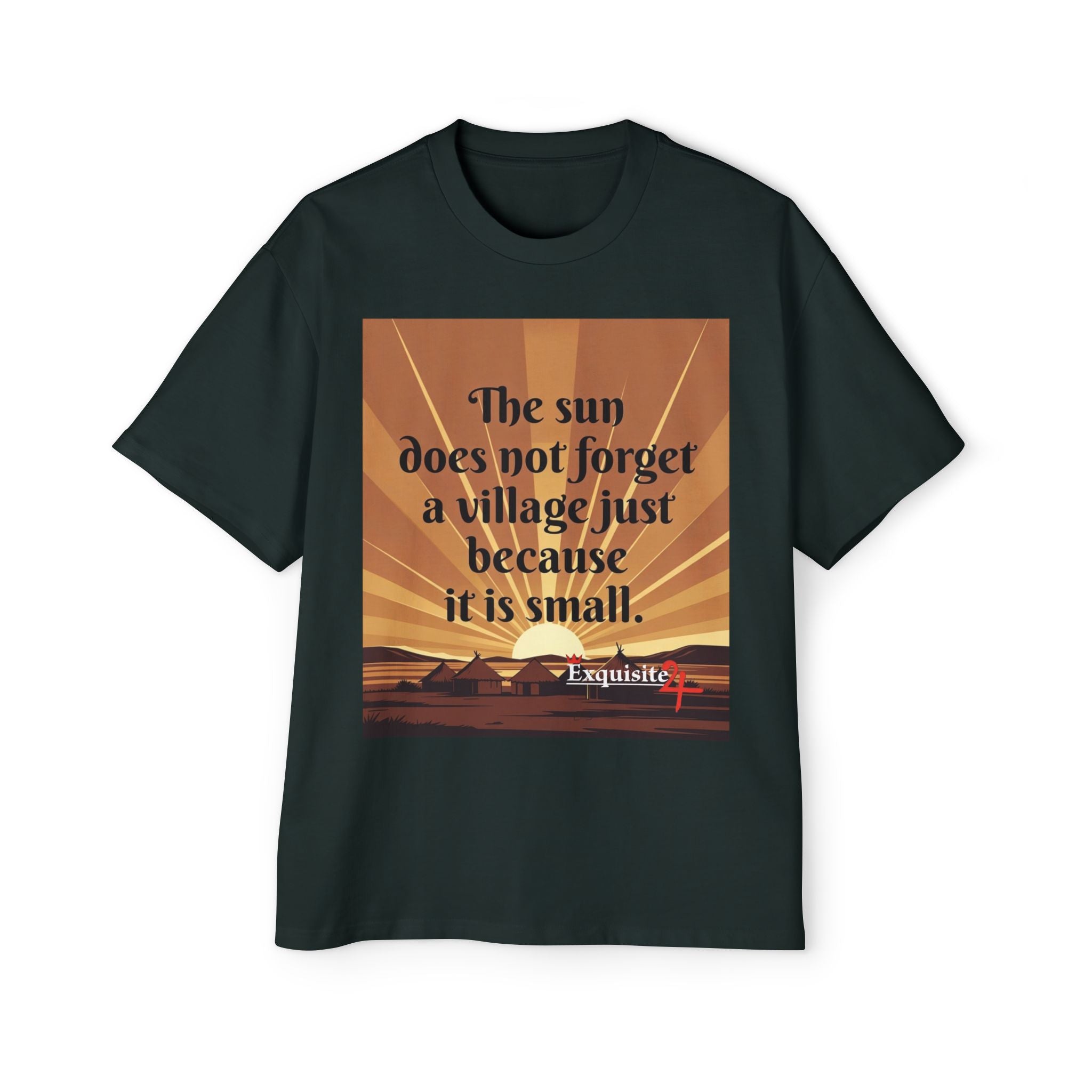 Inspirational Tee — "The sun does not forget a village just because it is small."