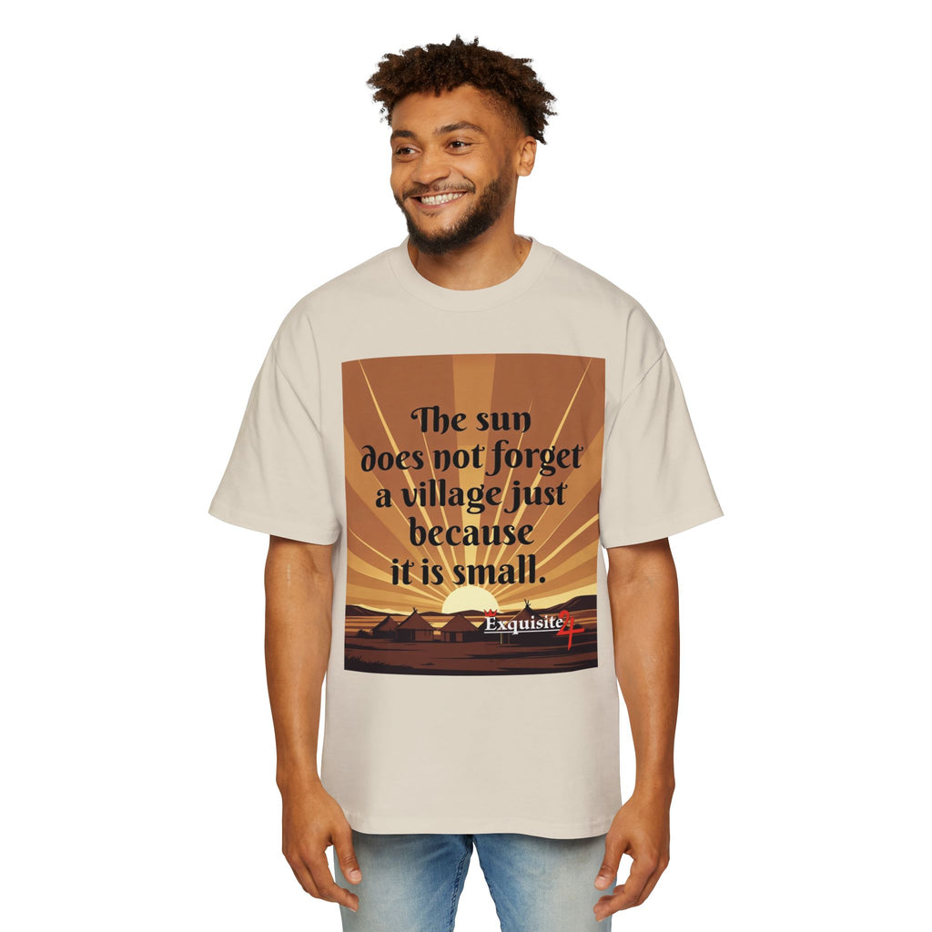 Inspirational Tee — "The sun does not forget a village just because it is small."