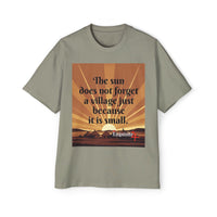 Inspirational Tee — "The sun does not forget a village just because it is small."