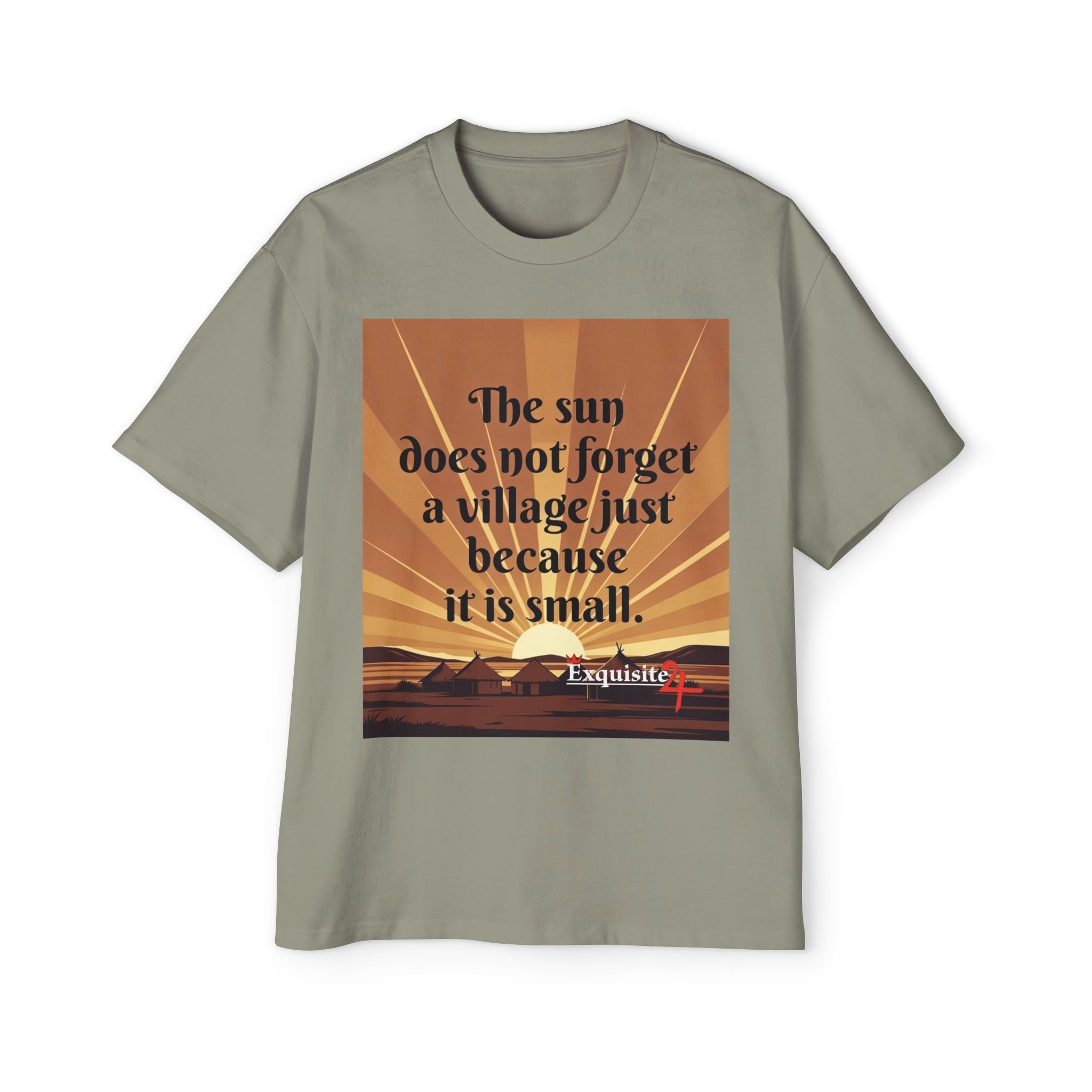 Inspirational Tee — "The sun does not forget a village just because it is small."