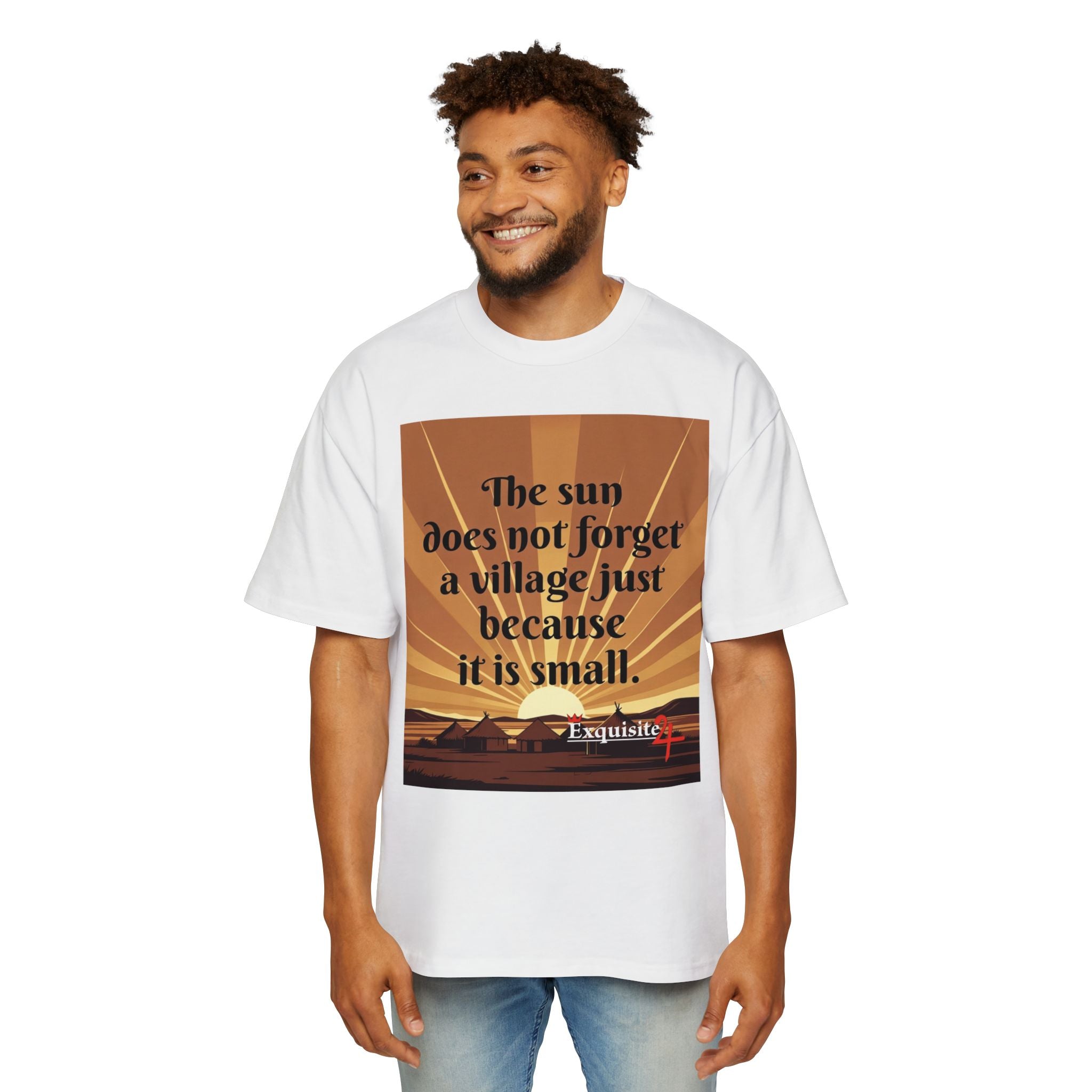 Inspirational Tee — "The sun does not forget a village just because it is small."