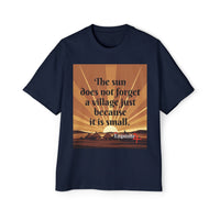 Inspirational Tee — "The sun does not forget a village just because it is small."
