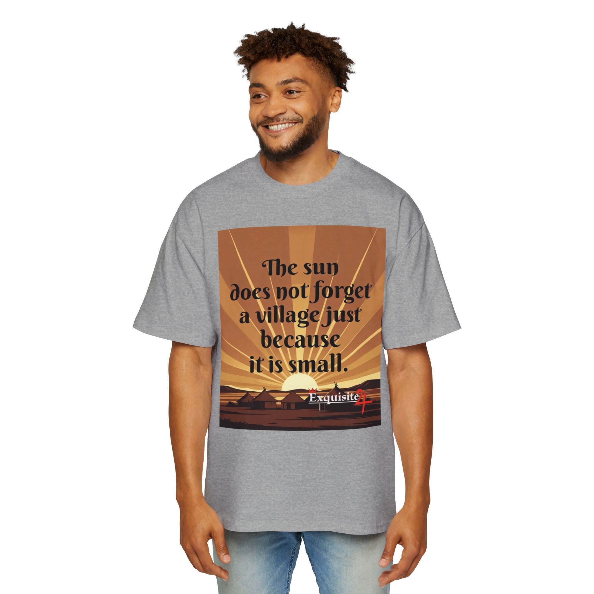 Inspirational Tee — "The sun does not forget a village just because it is small."