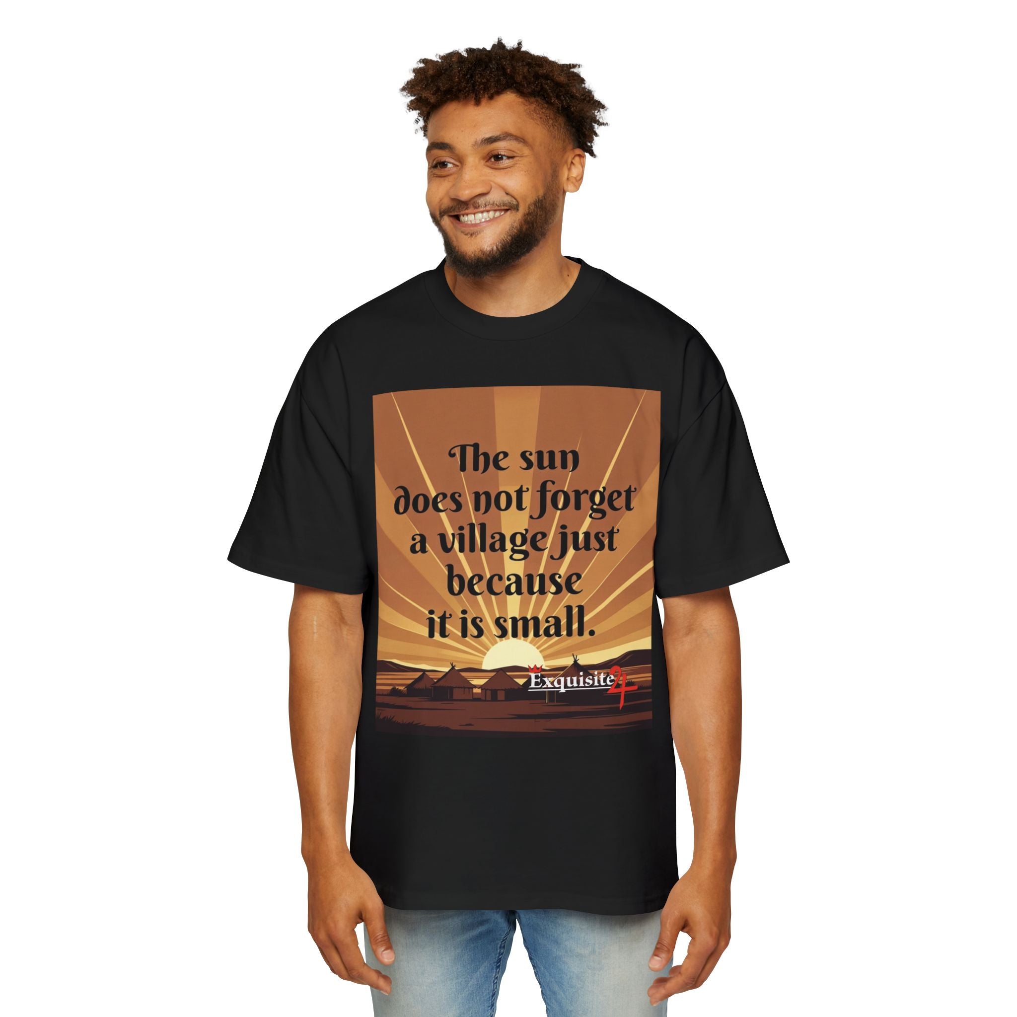 Inspirational Tee — "The sun does not forget a village just because it is small."